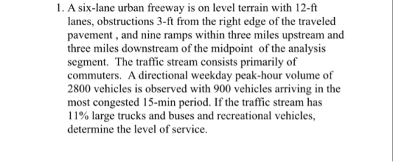 1. A six-lane urban freeway is on level terrain with 12-ft lanes, obstructions 3-ft from the right edge of the traveled pavem