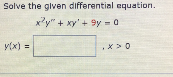 Solve the given differential equation. x2y + xy + 9y = 0 y(x) = ,X > 0