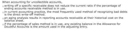 When accounting for uncollectible accounts, writing off a specific receivable does not reduce the current ratio if the percen