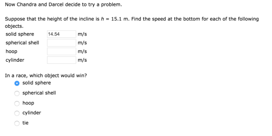 Now Chandra and Darcel decide to try a problem Suppose that the height of the incline is h = 15.1 m. Find the speed at the bo
