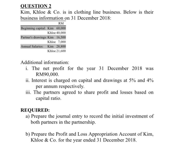 QUESTION 2 Kim, Khloe & Co. is in clothing line business. Below is their business information on 31 December 2018 RM Beginnin
