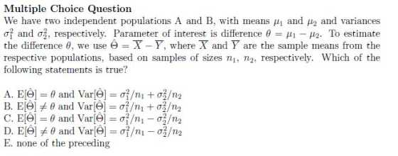 Multiple Choice Question We have two independent populations A and B, with means H and fly and variances o and ož, respective