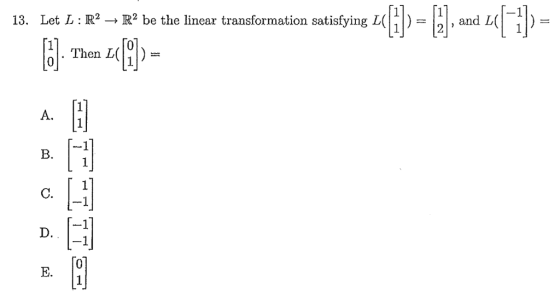 13. Let L : R2 → R2 be the linear transformation satisfying L(111) 1 , and L(1-11) A. B. D. E.