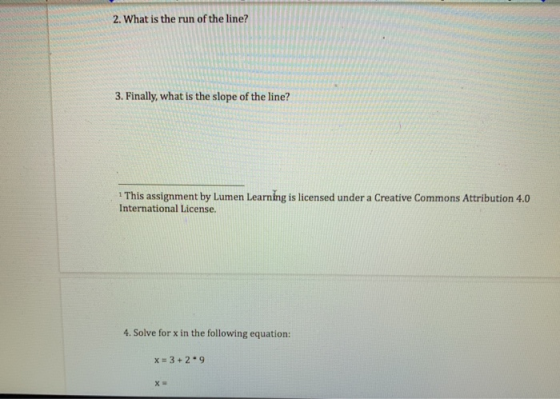 2. What is the run of the line? 3. Finally, what is the slope of the line? 1 This assignment by Lumen Learning is licensed un