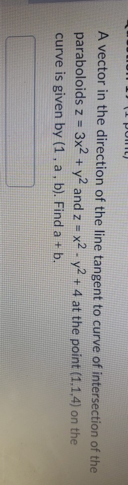 SPORT A vector in the direction of the line tangent to curve of intersection of the paraboloids z = 3x2 + y2 and z = x2 - y2