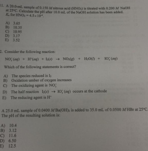 1.A 20.0-mL sample of 0.150 M nitrous acid (HNO:) is titrated with 0.200 M NaOH at 25°C. Calculate the pH after 10.0 mL of th
