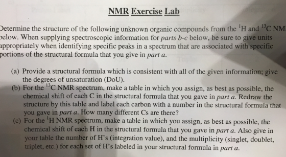 NMR Exercise Lab Determine the structure of the following unknown organic compounds from the H and C NM below. When supplyin