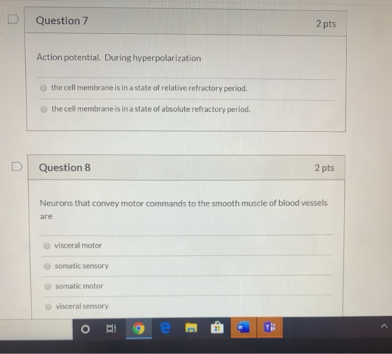 Question 7 2 pts Action potential. During hyperpolarization the cell membrane is in a state of relative refractory period. th