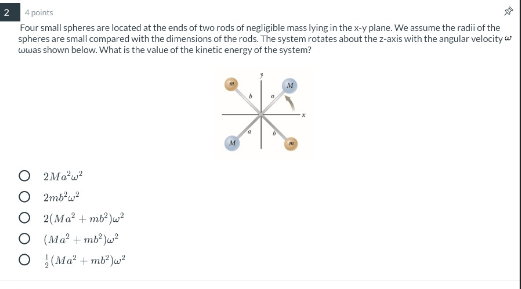 2 4 points Four small spheres are located at the ends of two rods of negligible mass lying in the x-y plane. We assume the ra