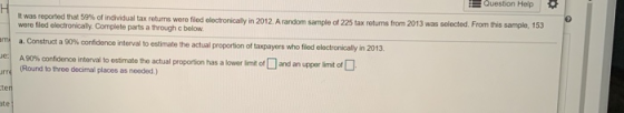 It was reported that 50% of individual tax returns were filed electronically in 2012. A random sample of 225 tax returns from