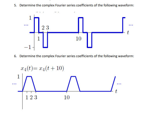 5. Determine the complex Fourier series coefficients of the following waveform: 10 6. Determine the complex Fourier series co