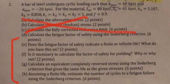2. A bar of steel undergoes cyclic loading such that max = 60 kpsi and Omin = -20 kpsi. For the material, Sut = 80 kpsi, 5y =