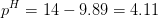 pH = 14 - 9.89 = 4.11