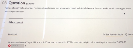 08 Question (1 point) Oxygen Supply in Submarines Nuclear submarines can stay under water nearly indefinitely because they ca