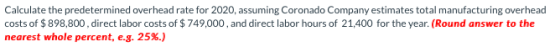Calculate the predetermined overhead rate for 2020, assuming Coronado Company estimates total manufacturing overhead costs of