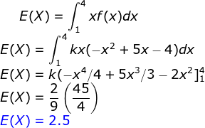 4 E(X)= xf (x)dx 4 kx-x25x-4)dx E(X) E(X) k(-x4/4 5x3/3 2x211 2 45 E(X) 6 E(X) 2.5