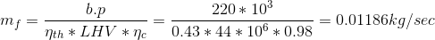 m_f=\frac{b.p}{\eta_{th}*LHV*\eta_c}= \frac{220*10^3}{0.43*44*10^6*0.98}= 0.01186 kg/sec