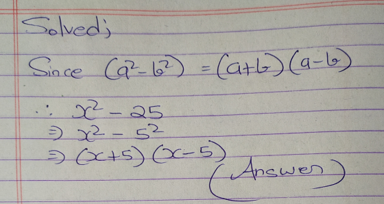 Solved; Since CQ²-62) = (att) (a-6) .: X2 - 25 = x2 – 5² - (Octs) (C-5) Answes.