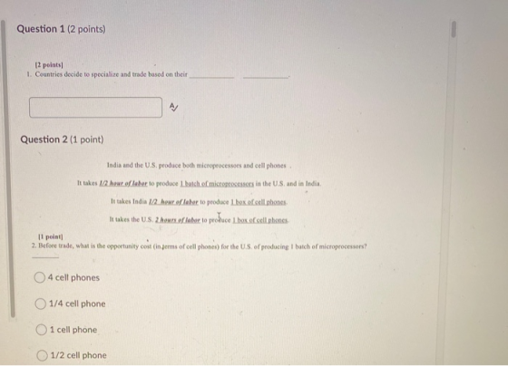 Question 1 (2 points) 12 points) 1. Countries decide to specialize and trade based on their Question 2 (1 point) India and th