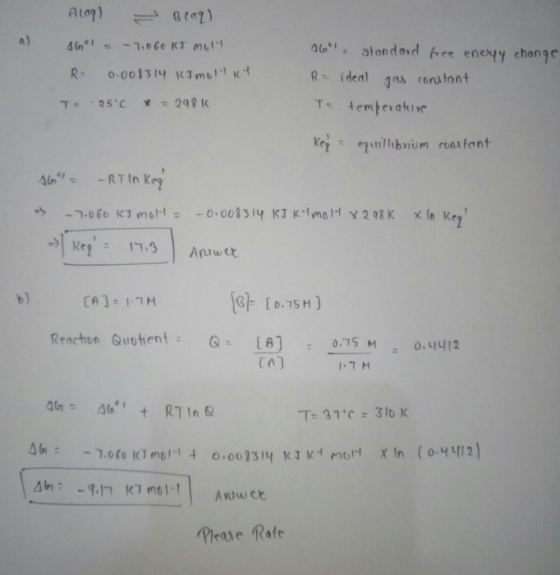 Alaq) - Beaq) AGOI = -7.060 KJ molt R 0.008314 KimollKY Te 50 = 298 K Gol standard free energy change R = ideal gas constant