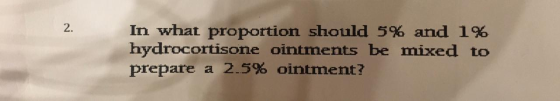 In what proportion should 5% and 1% hydrocortisone ointments be mixed to prepare a 2.5% ointment?