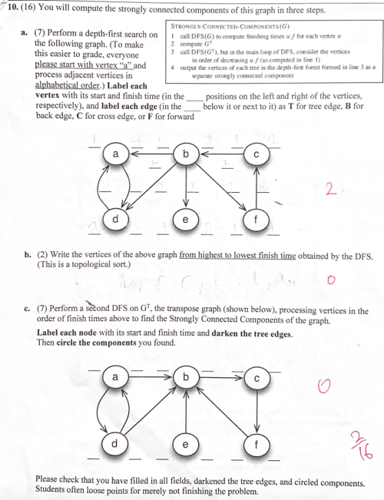 10. (16) You will compute the strongly connected components of this graph in three steps. a. STRONGLY-CONNECTED-COMPONENTS (G
