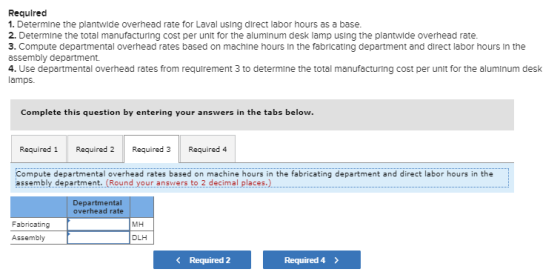 Required 1. Determine the plantwide overhead rate for Laval using direct labor hours as a base. 2. Determine the total manufa