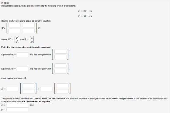 (1 point)
Using matrix algebra, find a general solution to the following system of equations:
z = 3:1 – 4y
y = 4x - Ty
Rewr