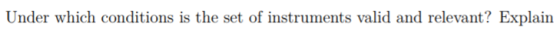 Under which conditions is the set of instruments valid and relevant? Explain
