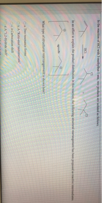 In the reaction of HCl with 3-methylbut-1-ene, two products are isolated as follows. СІ HCI CI In an effort to explain the pr