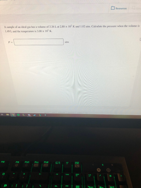 Resources A sample of an ideal gas has a volume of 2.26 L at 2.80 x 102 K and 1.02 atm. Calculate the pressure when the volum