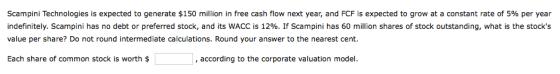Scampini Technologies is expected to generate $150 million in free cash flow next year, and FCF is expected to grow at a cons