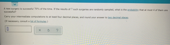 A new surgery is successful 70% of the time. If the results of 7 such surgeries are randomly sampled, what is the probability