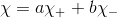 \chi = a\chi_++b\chi_-