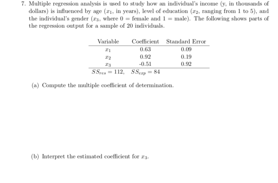 7. Multiple regression analysis is used to study how an individuals income (y, in thousands of dollars) is influenced by age