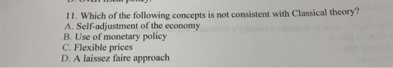 D. UTILIIJU PONU 11. Which of the following concepts is not consistent with Classical theory? A. Self-adjustment of the econo