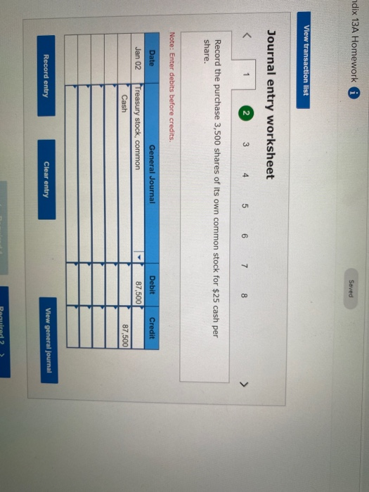 ndix 13A Homework G Saved View transaction list Journal entry worksheet < 2 5 6 7 8 Record the purchase 3,500 shares of its o
