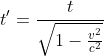 t'= \frac{t}{\sqrt{1-\frac{v^2}{c^2}}}