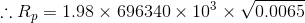..Rp = 1.98 x 696340 x 103 x 70.0065