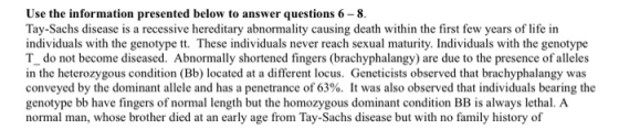 Use the information presented below to answer questions 6 - 8. Tay-Sachs disease is a recessive hereditary abnormality causin