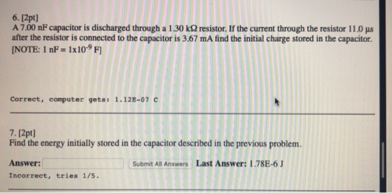 6. [2pt] A 7 00nF capacitor is discharged through a l 30 kArsistor. If the current through the resistor 110 μs after the resi