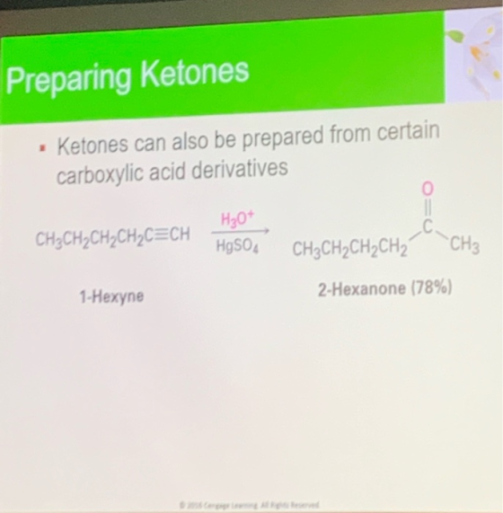 Preparing Ketones · Ketones can also be prepared from certain carboxylic acid derivatives H₂O+ CH3CH2CH2CH2C=CH- HgSO4 CH3CH2