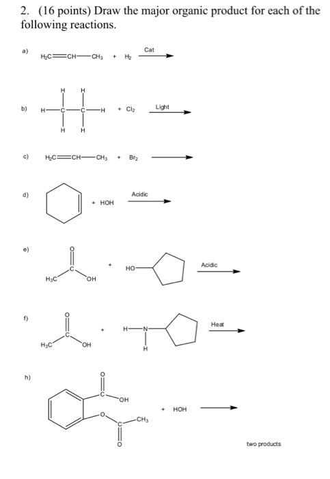 2. (16 points) Draw the major organic product for each of the following reactions. Cat - Học =CH -CH3 + H - HH HCCH + Cl2 H .