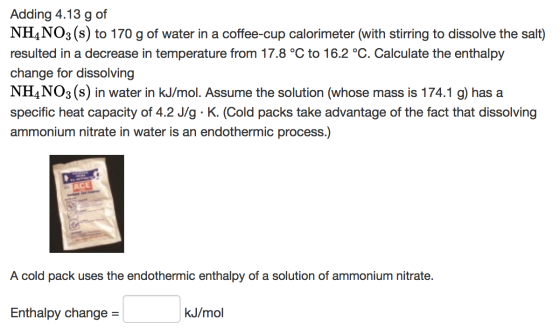 Adding 4.13 g of NH4NO3(s) to 170 g of water in a coffee-cup calorimeter (with stirring to dissolve the salt) resulted in a d