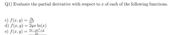 Q1) Evaluate the partial derivative with respect to x of each of the following functions d) f(x, y)2y In(x) e) f(x, y) = 2x-2-tu