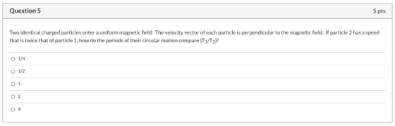 Question 5 5 pts Two identical charged particles enter a uniform magnetic field. The velocity vector of each particle is perp