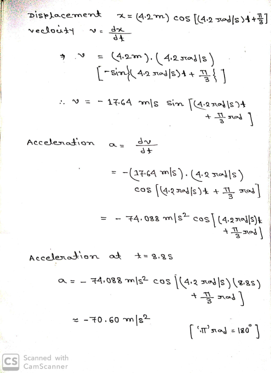 Displacement veclocity 2= (4.2 m) cos [(4.2 slad/s )4+}] dae dt (4.2m ). ( 4.2 seadis) [-sinf 4.2 stads)++ { ] :: V = - 17.64