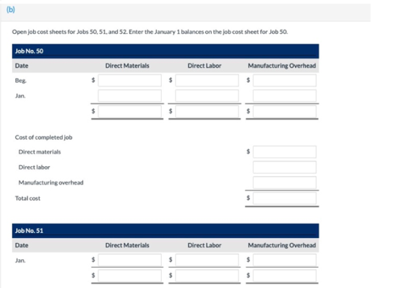 (b) Open job cost sheets for Jobs 50, 51, and 52. Enter the January 1 balances on the job cost sheet for Job 50. Job No. 50 D