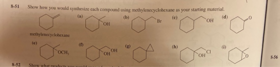 8-51 Show how you would synthesize each comnound using methylenecyclohexane as your starting material. (b) (c) (d) 0 Como Br