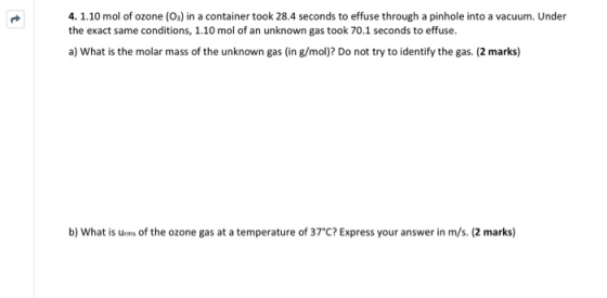 4. 1.10 mol of ozone (O3) in a container took 28.4 seconds to effuse through a pinhole into a vacuum. Under the exact same co